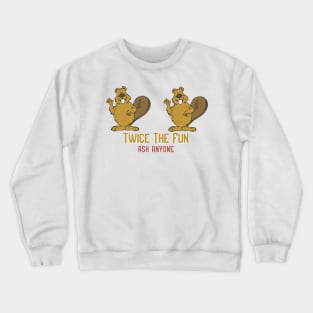 Twice the Fun, Ask Anyone! Crewneck Sweatshirt